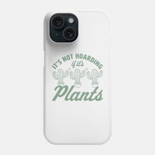 It's Not Hoarding if It's Plants - Cactus Lover Plant Lover Phone Case