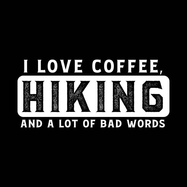 I Love Coffee, Hiking, And A Lot Of Bad Words by Skylane