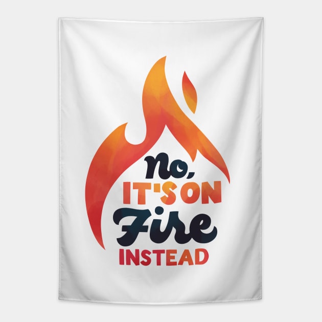 No It's On Fire Instead Tapestry by polliadesign