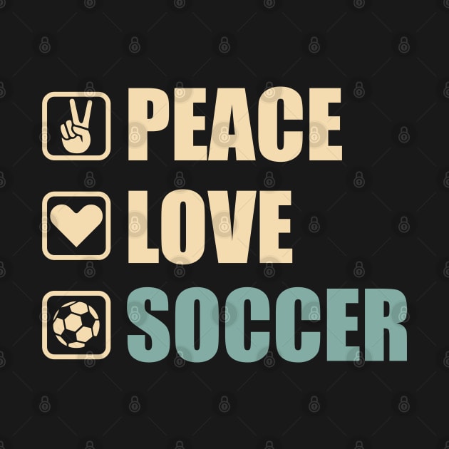 Peace Love Soccer - Funny Soccer Lovers Gift by DnB