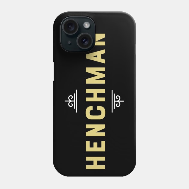 Henchman - Loyal Friend Till the End - Bad Guy Phone Case by ballhard