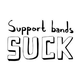 Support Bands Suck T-Shirt