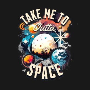 Take Me To Outta Space T-Shirt