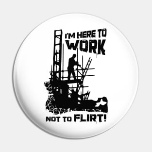 Here To Work, Not Flirt Pin