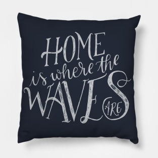 Home is where the waves are Pillow