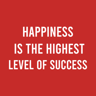 Happiness Is The Highest Level Of Success T-Shirt