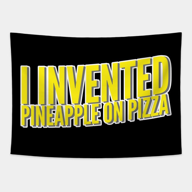 I Invented Pineapple On Pizza Tapestry by thingsandthings