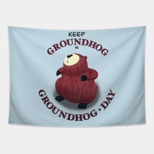 Keep Groundhog in Groundhog Day (round) Tapestry