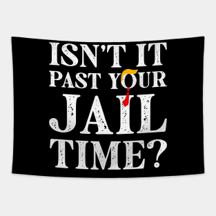 Trump Isn’t It Past Your Jail Time Tapestry