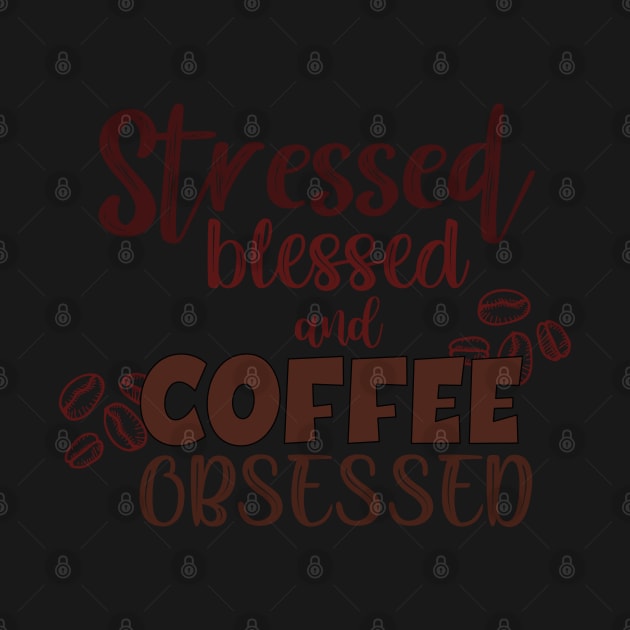 Stressed blessed and coffee obsessed by SamridhiVerma18