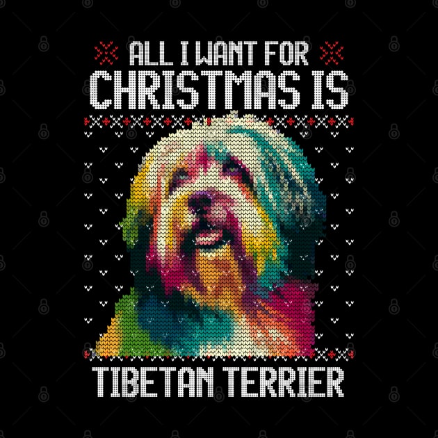 All I Want for Christmas is Tibetan Terrier - Christmas Gift for Dog Lover by Ugly Christmas Sweater Gift