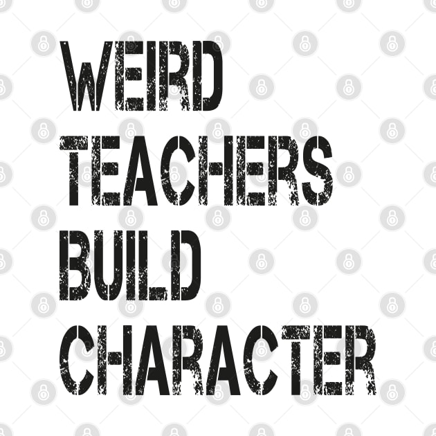 Weird Teachers Build Character Vintage Funny Teacher Sayings by WildFoxFarmCo