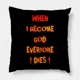 When I Became God Everyone Dies Pillow