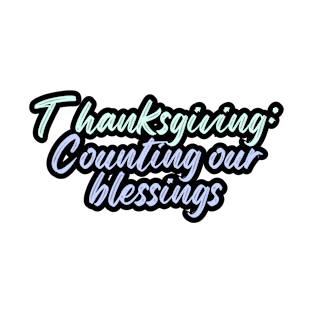 Thanksgiving: Counting our blessings T-Shirt