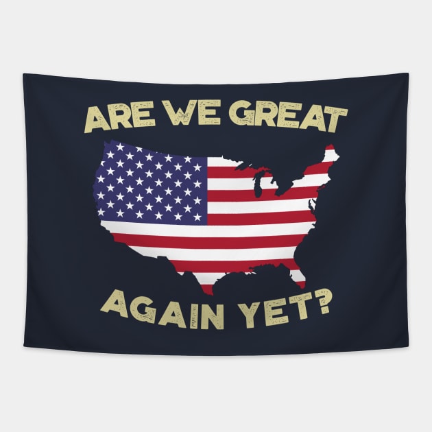 Are We Great Again Yet? Because I Just Feel Embarrassed. It's Been 4 Years. I'm Still Waiting. Tapestry by VanTees