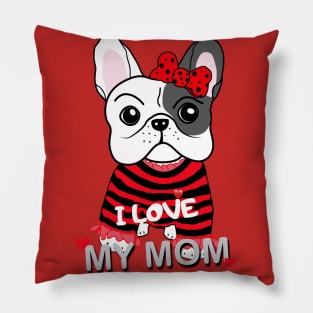 Cute French Bulldog Puppy Baby Girl I Love My Mom Funny Cartoon Design Pillow