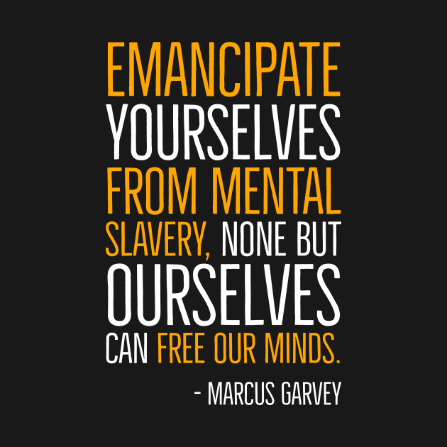 Emancipate yourselves from mental slavery, Marcus Garvey, Quote, Black