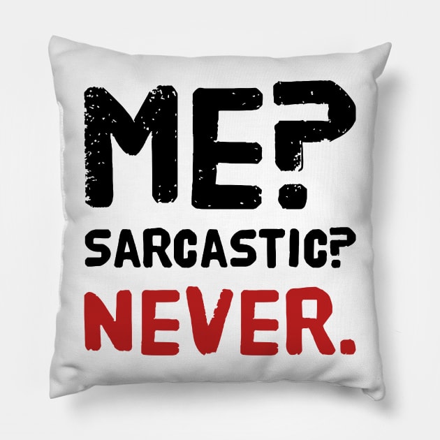 Me ? Sarcastic ? Never . Pillow by MK3