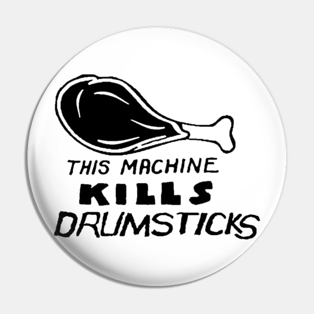 This Machine Kills Drumsticks Parody (black art) Pin by solunagarage