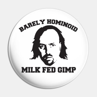 Barely Hominoid Milk Fed Gimp Pin