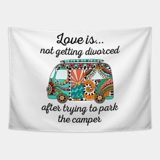 Love Is Not Getting Divorced After Trying To Park The Camper Tapestry