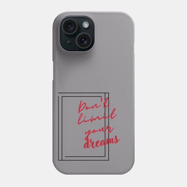 Motivation Don't Limit Your Dreams Phone Case by OnlyWithMeaning