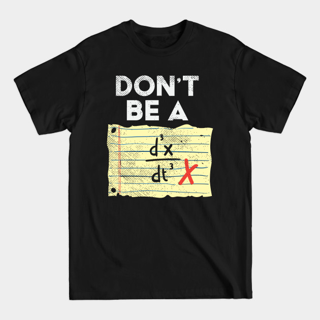 Disover Don't Be A Third Time Derivate Of Position - Math - T-Shirt