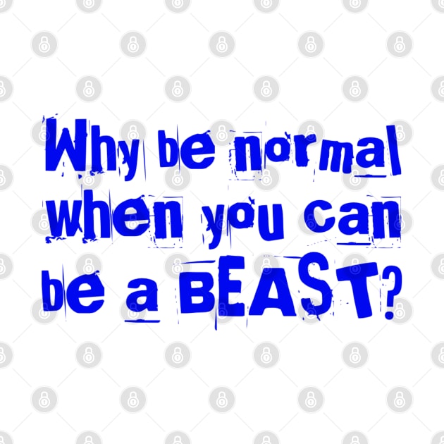 Why be normal when you can be a BEAST by Live Together