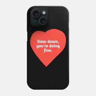 Slow down, you're doing fine Phone Case