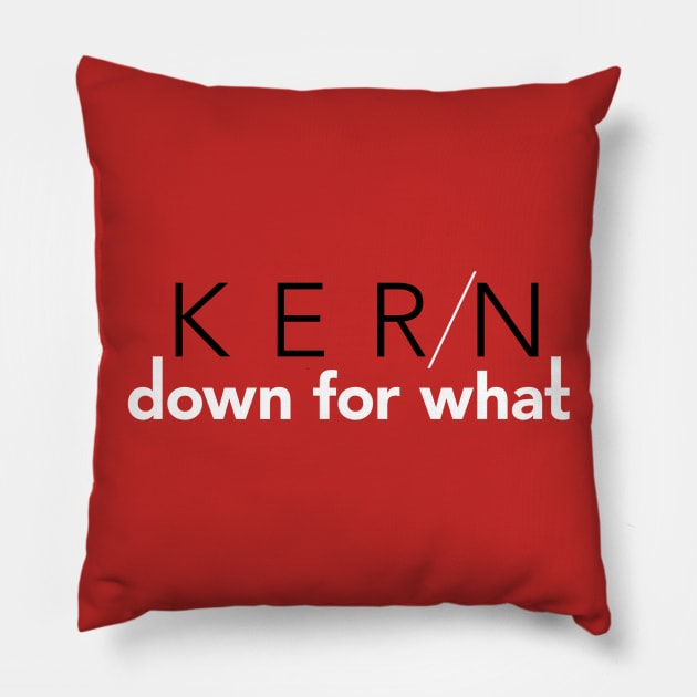 Kern Down For What Pillow by EA Design