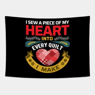 I sew a piece of my heart into every Quilt I make - Funny Quilters Quote Tapestry