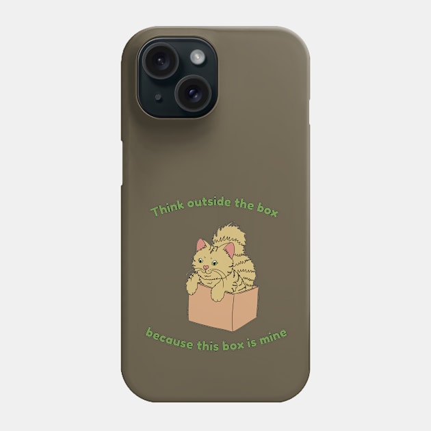 Think outside the box because this box is mine Phone Case by HugSomeNettles