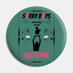 sorry boys daddy is my valentine Pin