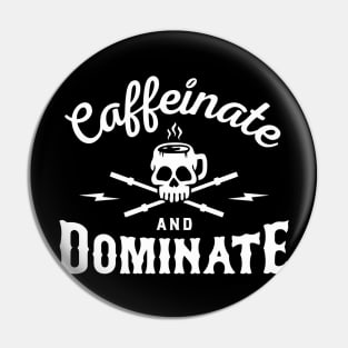 Caffeinate And Dominate Pin