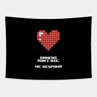 Gamers don't die. We respawn Tapestry