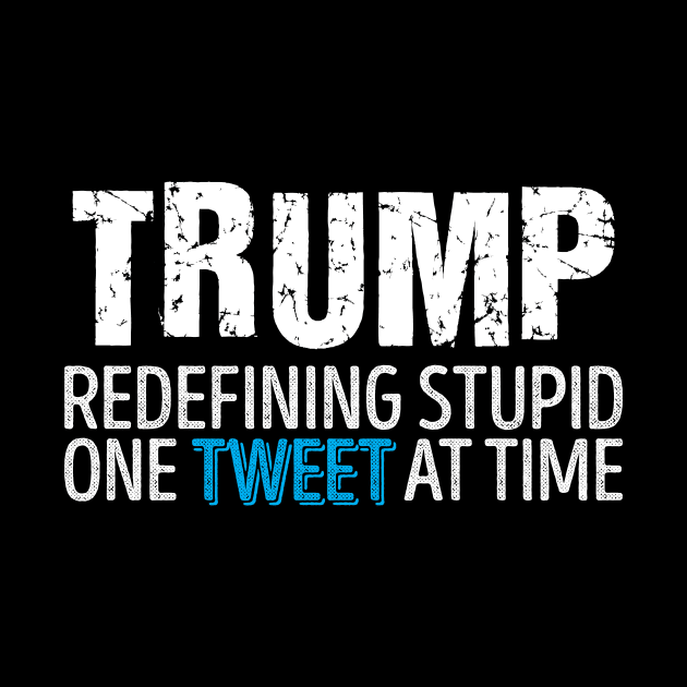 Trump - Redefining Stupid One Tweet At a Time' by ourwackyhome