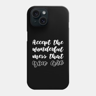 Accept wonderful mess that you are Phone Case