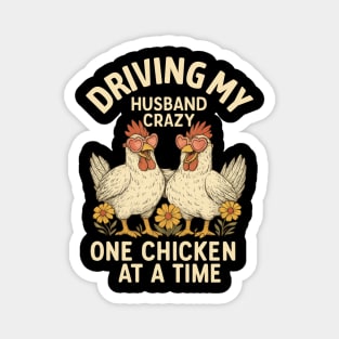 Driving My Husband Crazy One Chicken At A Time – Funny Chicken Lover Magnet