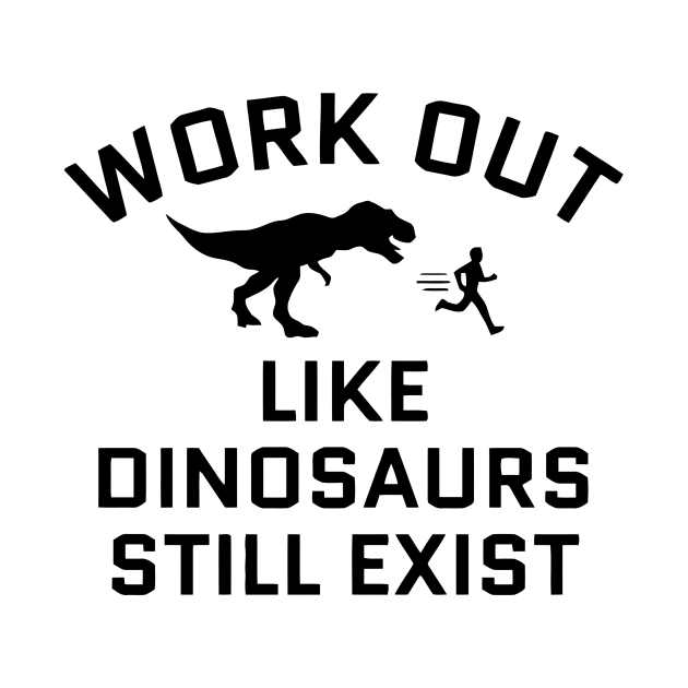 Work Out Like Donsaurs Still Exist by Ramateeshop