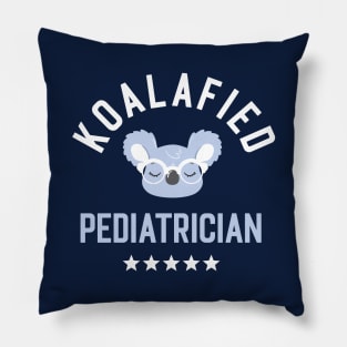 Koalafied Pediatrician - Funny Gift Idea for Pediatricians Pillow