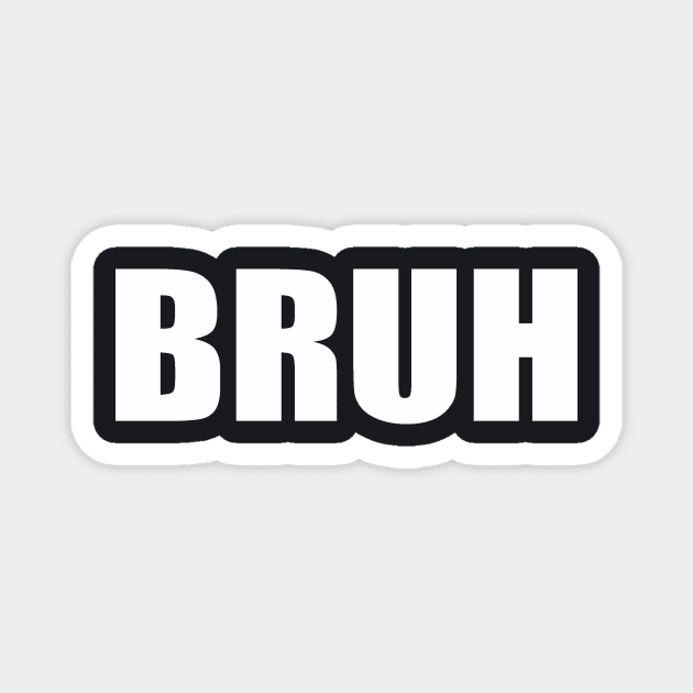 Bruh Magnet by Evergreen Tee