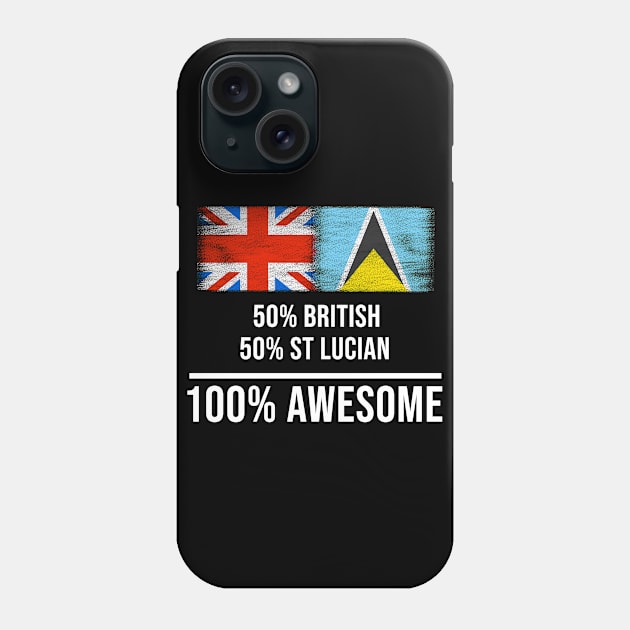 50% British 50% St Lucian 100% Awesome - Gift for St Lucian Heritage From St Lucia Phone Case by Country Flags