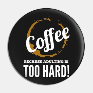 Coffee, because adulting is too hard! Pin