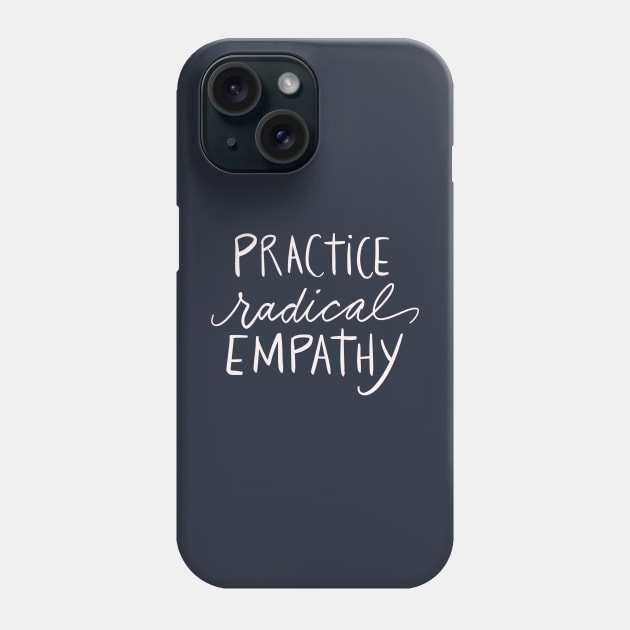 Practice Radical Empathy Positivity Feminist Empath Gift Idea Phone Case by Tessa McSorley