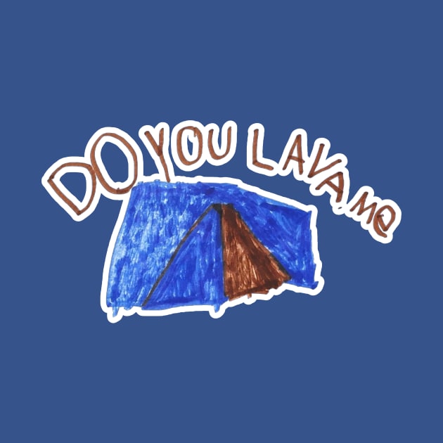 Do You Lava Me? Designed by Caleb by StillInBeta