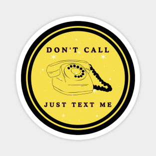 don't call yust text me Magnet