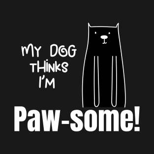 My Dog thinks im Paw some Dog owners gift with cute dog T-Shirt
