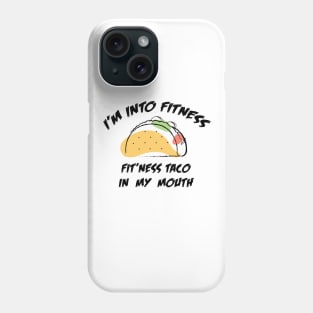 I'M INTO FITNESS FIT'NESS TACO IN MY MOUTH Phone Case