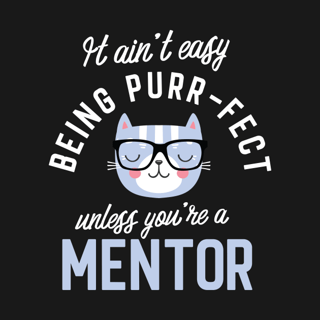 Mentor Cat Lover Gifts - It ain't easy being Purr Fect by BetterManufaktur