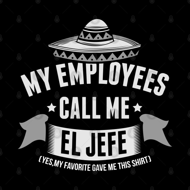 My Employees Call Me El Jefe Bosses Day by HCMGift